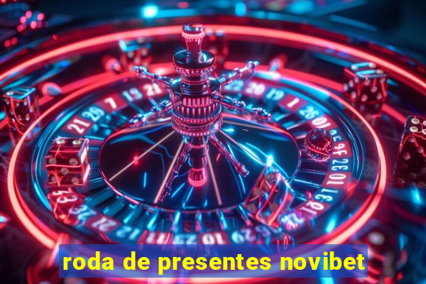 roda de presentes novibet